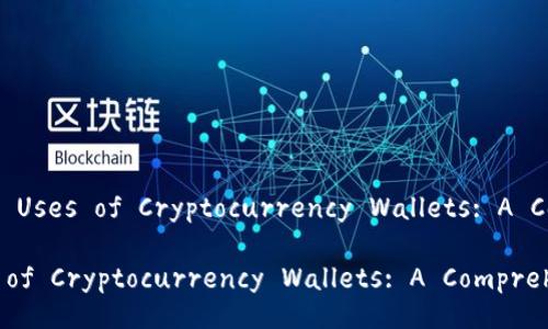 Title: Exploring the Uses of Cryptocurrency Wallets: A Comprehensive Guide

Exploring the Uses of Cryptocurrency Wallets: A Comprehensive Guide